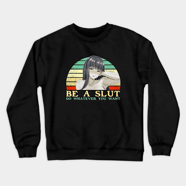 Be a Slut Do Whatever You Want - Funny Lesbian Anime - Retro Sunset Crewneck Sweatshirt by clvndesign